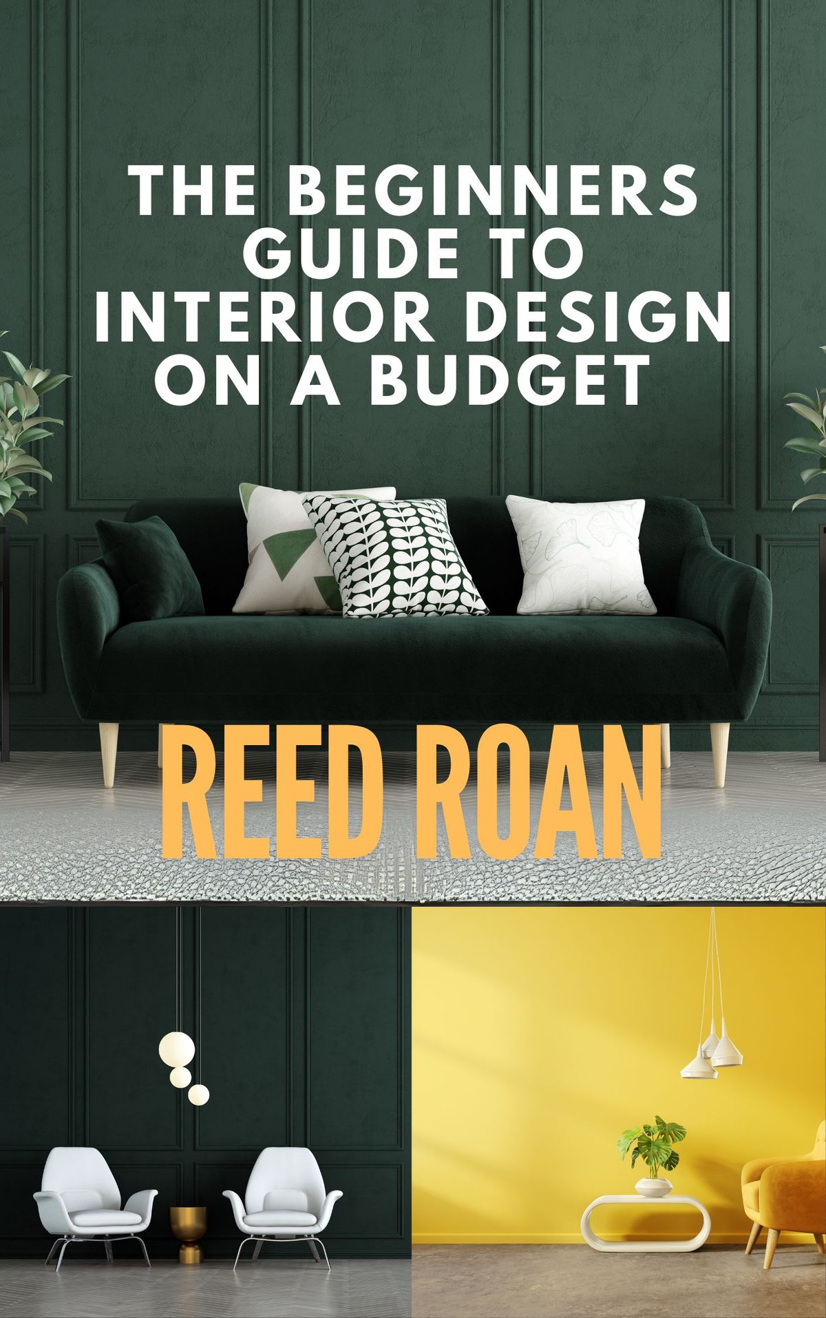 The Beginners Guide To Interior Design On A Budget by Reed Roan