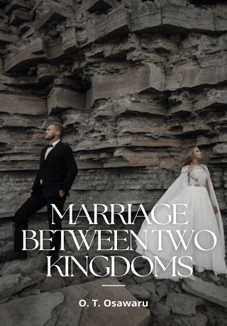 MARRIAGE BETWEEN TWO KINGDOMS by O. T. Osawaru