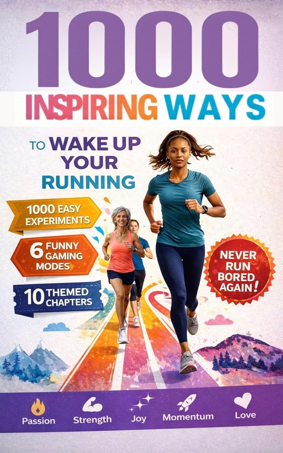 1000 Inspiring Ways To Wake Up Your Running: Creative Training Ideas for Women Runners Who Want to Keep Their Runs Fun, Joyful, and Fresh (Gift For Her Love Of Fitness) by Run.Stoic.Strides