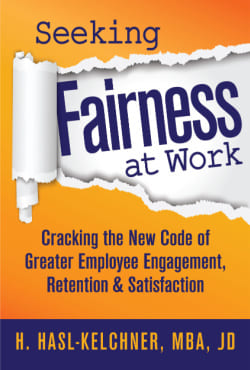 Seeking Fairness at Work: Cracking the New Code of Greater Employee Engagement, Retention & Satisfaction by Hanna Hasl-Kelchner