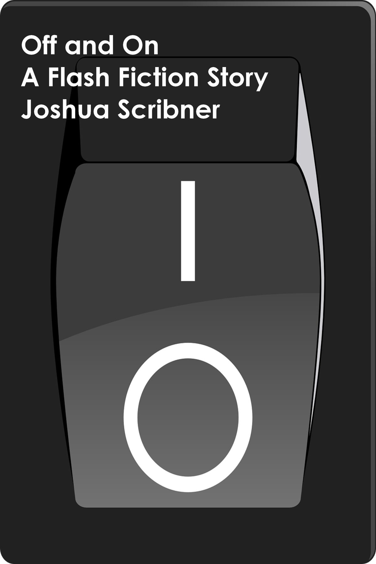 Off and On: A Flash Fiction Story by Joshua Scribner