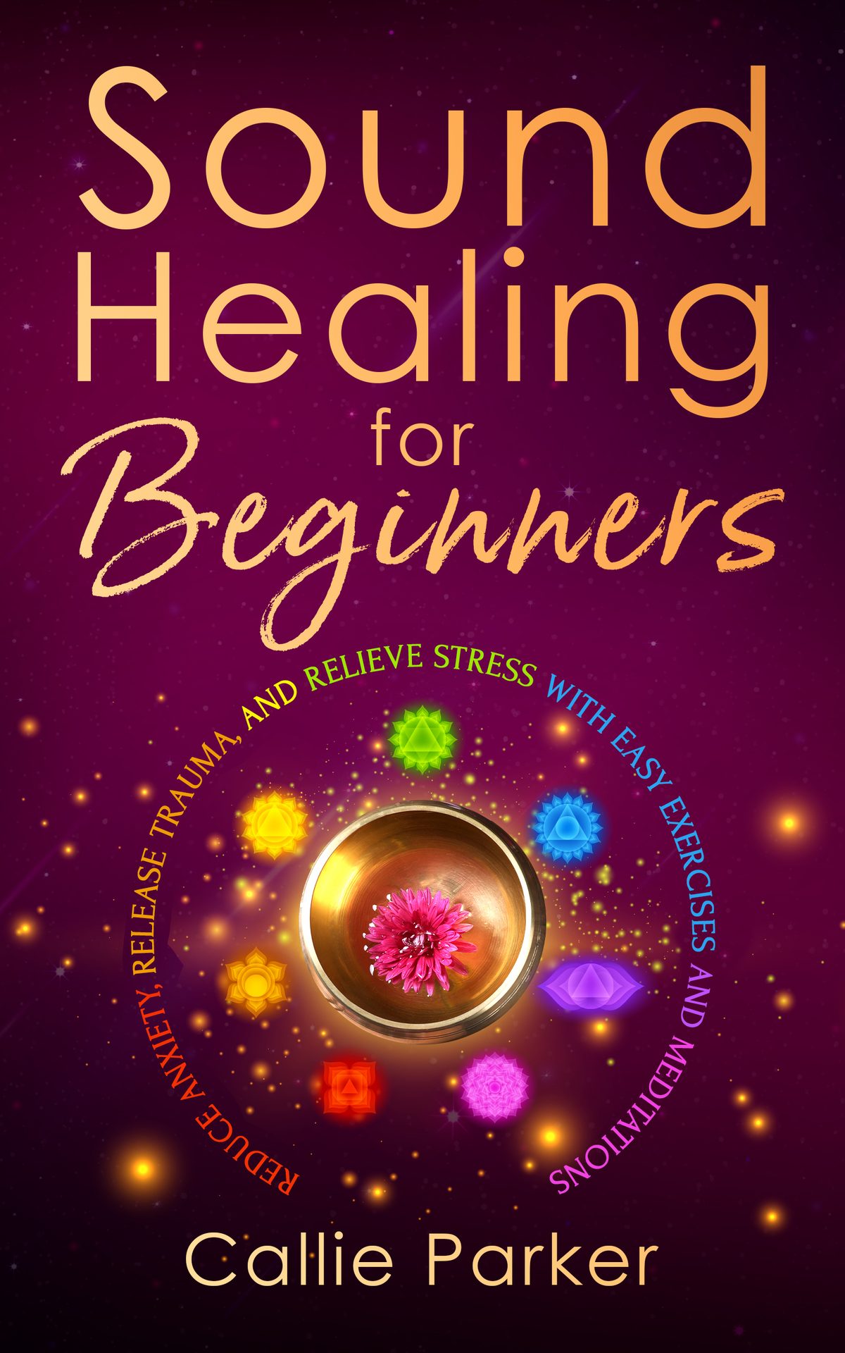 Sound Healing for Beginners by Callie Parker