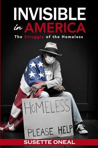 Invisible in America: The Struggle of the Homeless by Susette Oneal