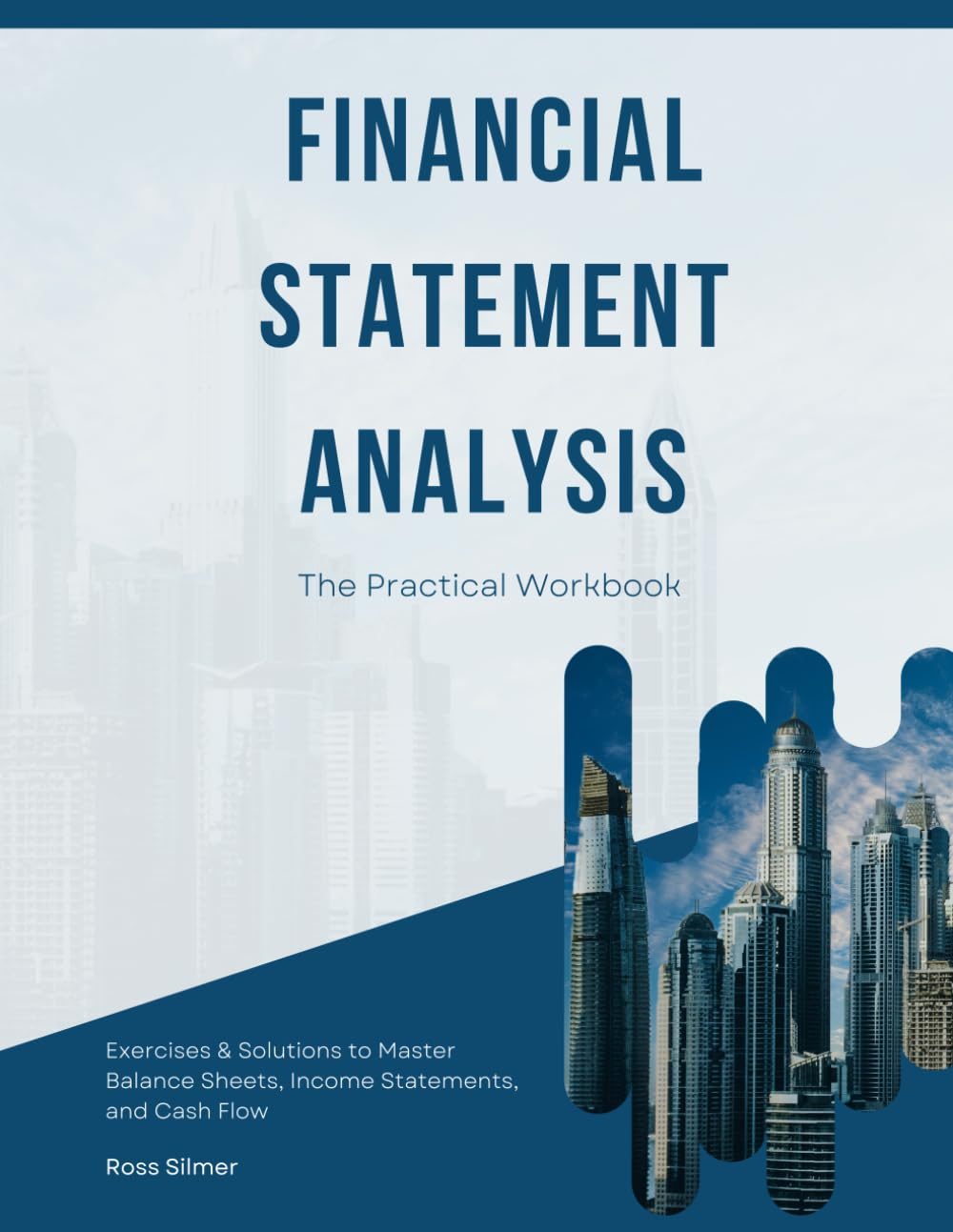 Financial Statement Analysis: The Practical Workbook with Exercises & Solutions to Master Balance Sheets, Income Statements, and Cash Flow (Finance) by Ross Silmer