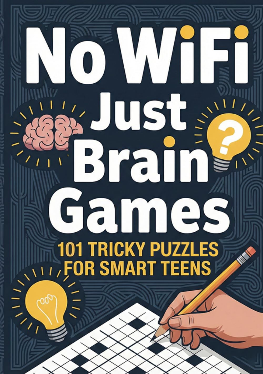 No WiFi, Just Brain Games: 101 Tricky Puzzles For Smart Teens - Break The Screen-Time Habit And Turn Boredom Into Brainpower. Teen Activity Book, Mind Games & Travel Games For Teens. Gifts For Teens. by Timeless Arc Press