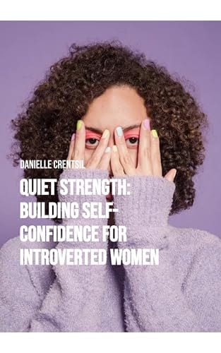 Quiet Strength: Building Self-Confidence for Introverted Women by Danielle Crentsil