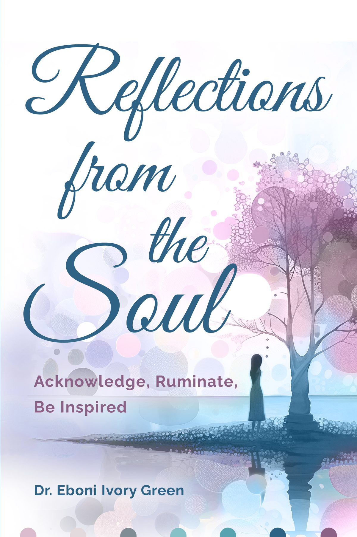 Reflections from the Soul: Acknowledge, Ruminate, Be Inspired by Eboni Green