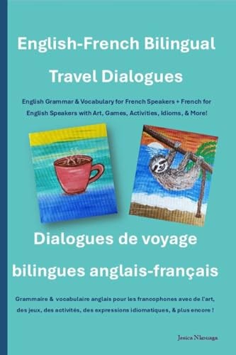English French Bilingual Travel Dialogues, Grammar & Vocabulary for French or English Speakers: Dialogues de voyage bilingues anglais-français, grammaire vocabulaire pour francophones ou anglophones by Jesica Nkouaga