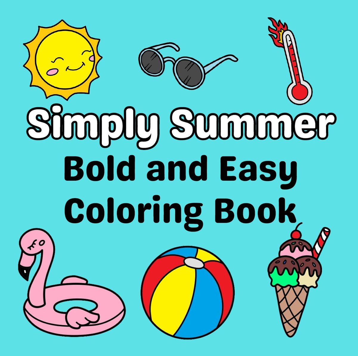 Simply Summer Bold and Easy Coloring Book: 50 Cute, Large Print Designs with Bold Lines for Adults and Kids by Almond Tree Publishing