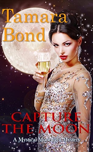 Capture the Moon: Mystical Moonlight Mysteries, Book 1 by Tamara Bond