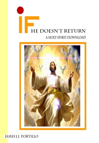 If He Doesn't Return: A Holy Spirit Download by Mr James J Portillo