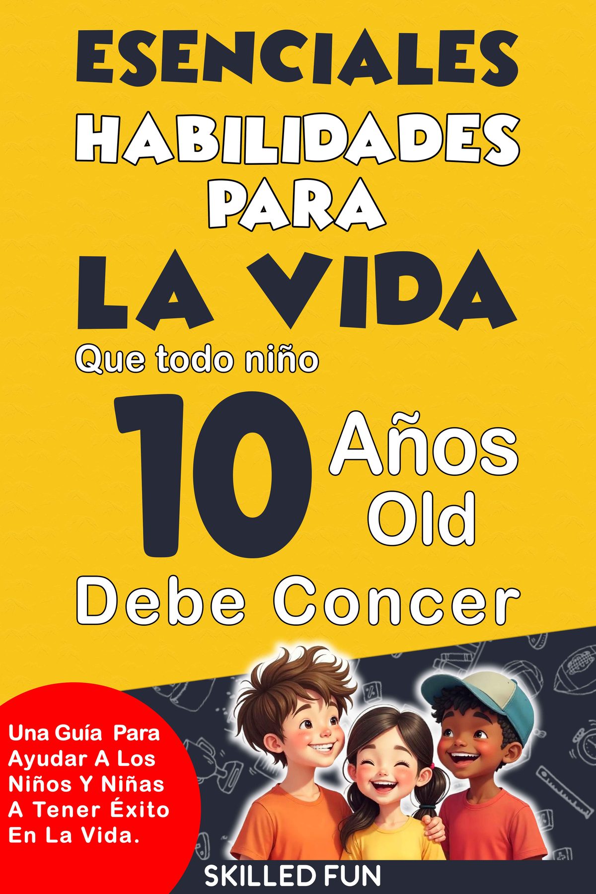 Habilidades Esenciales para la Vida que Todo Niño de 10 Años Debe Conocer by Skilled Fun