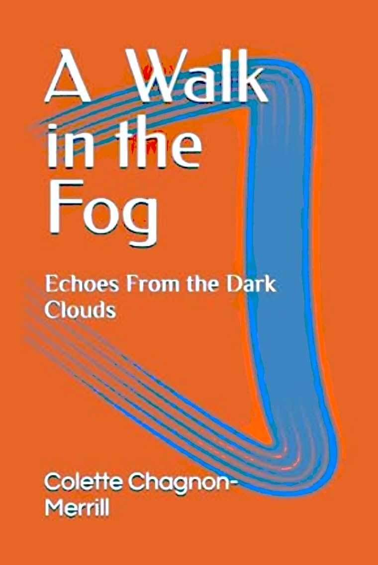 Echoes From the Dark Clouds: A Walk in the Fog by Colette Chagnon-Merrill