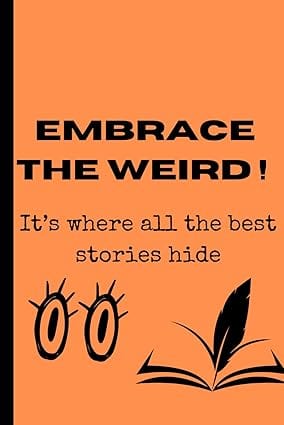 Embrace The Weird: Creative Gift Notebook for friends and family by Boss Kelly