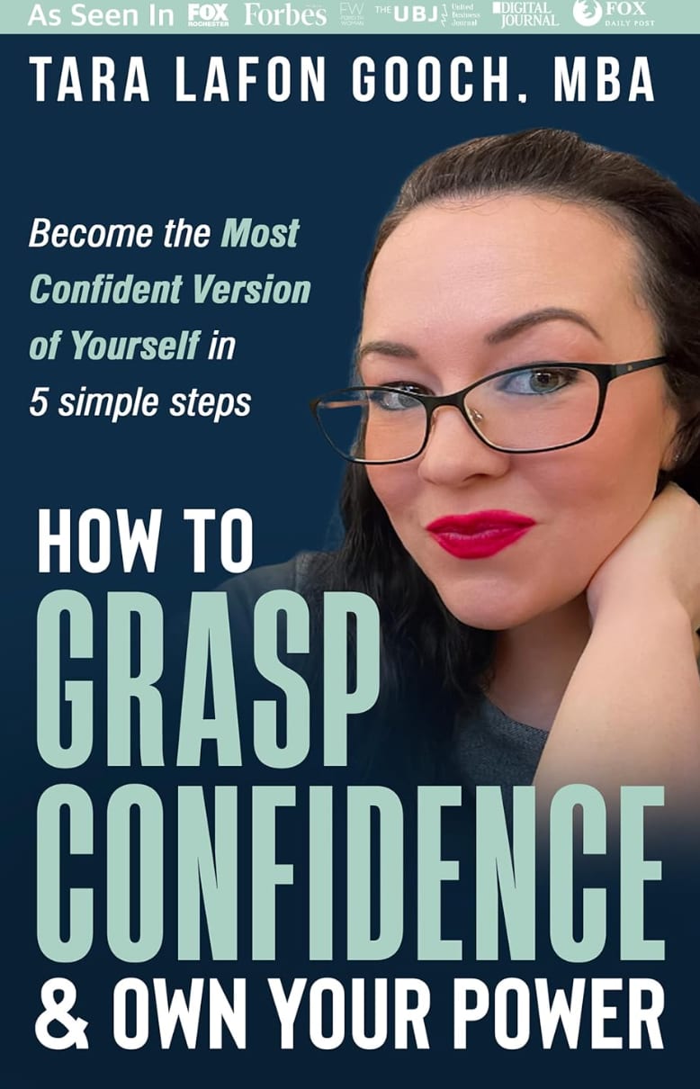 How To GRASP Confidence & Own Your Power: Become the most confident version of yourself in 5 simple steps by Tara LaFon Gooch