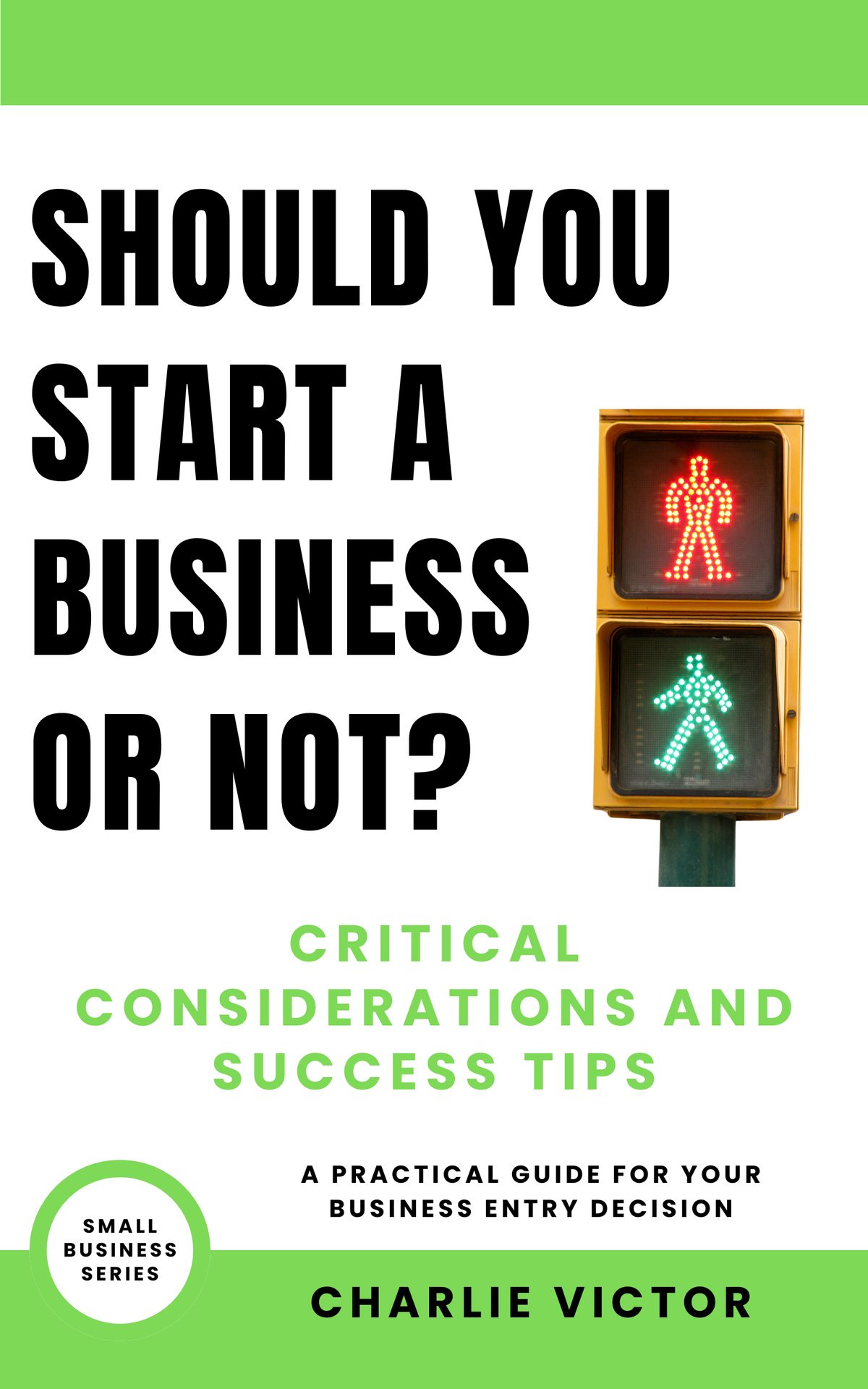 Should You Start a Business or Not? : Critical Considerations and Success Tips by Charlie Victor