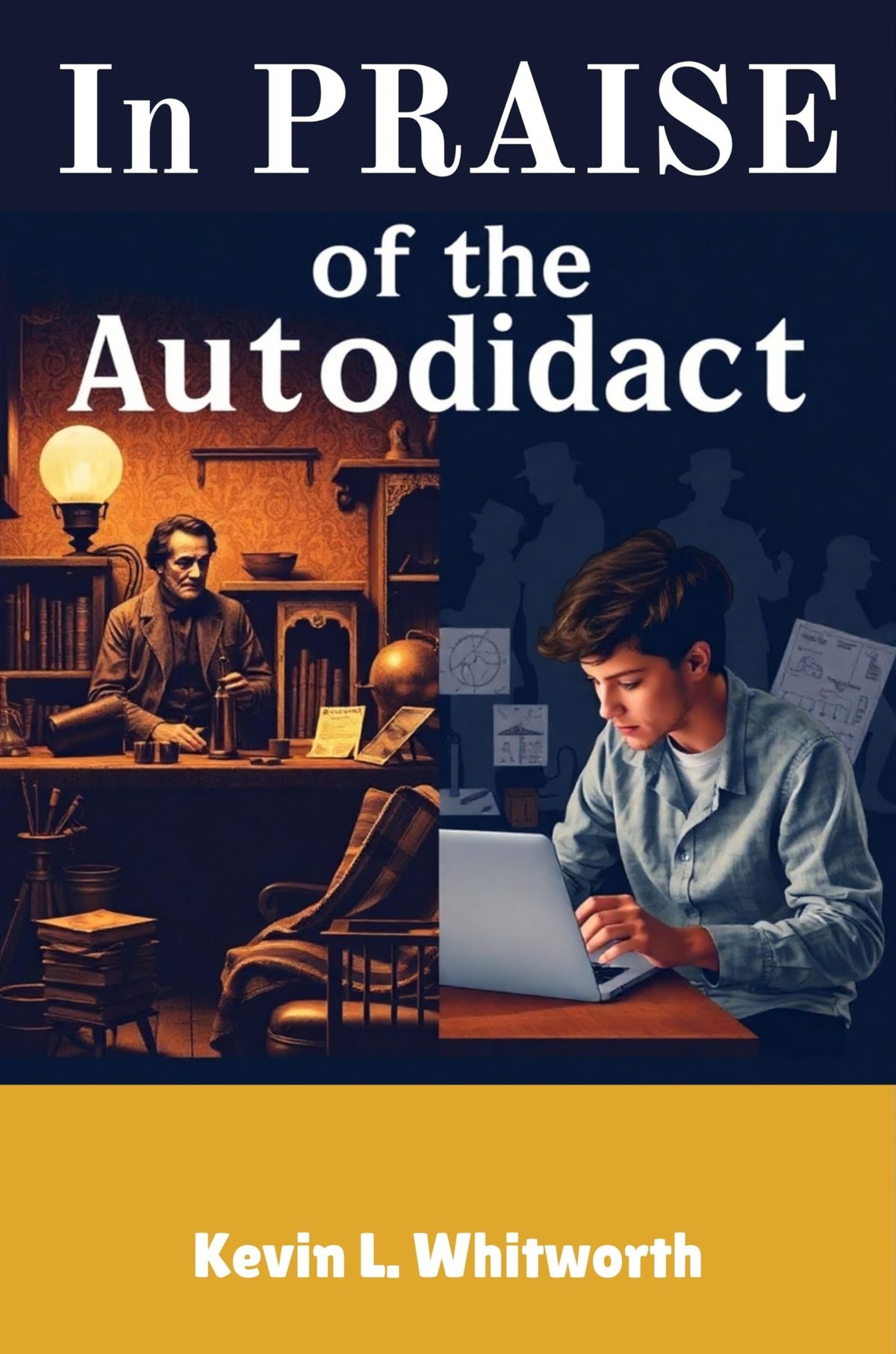 In Praise of the Autodidact by Kevin L. Whitworth