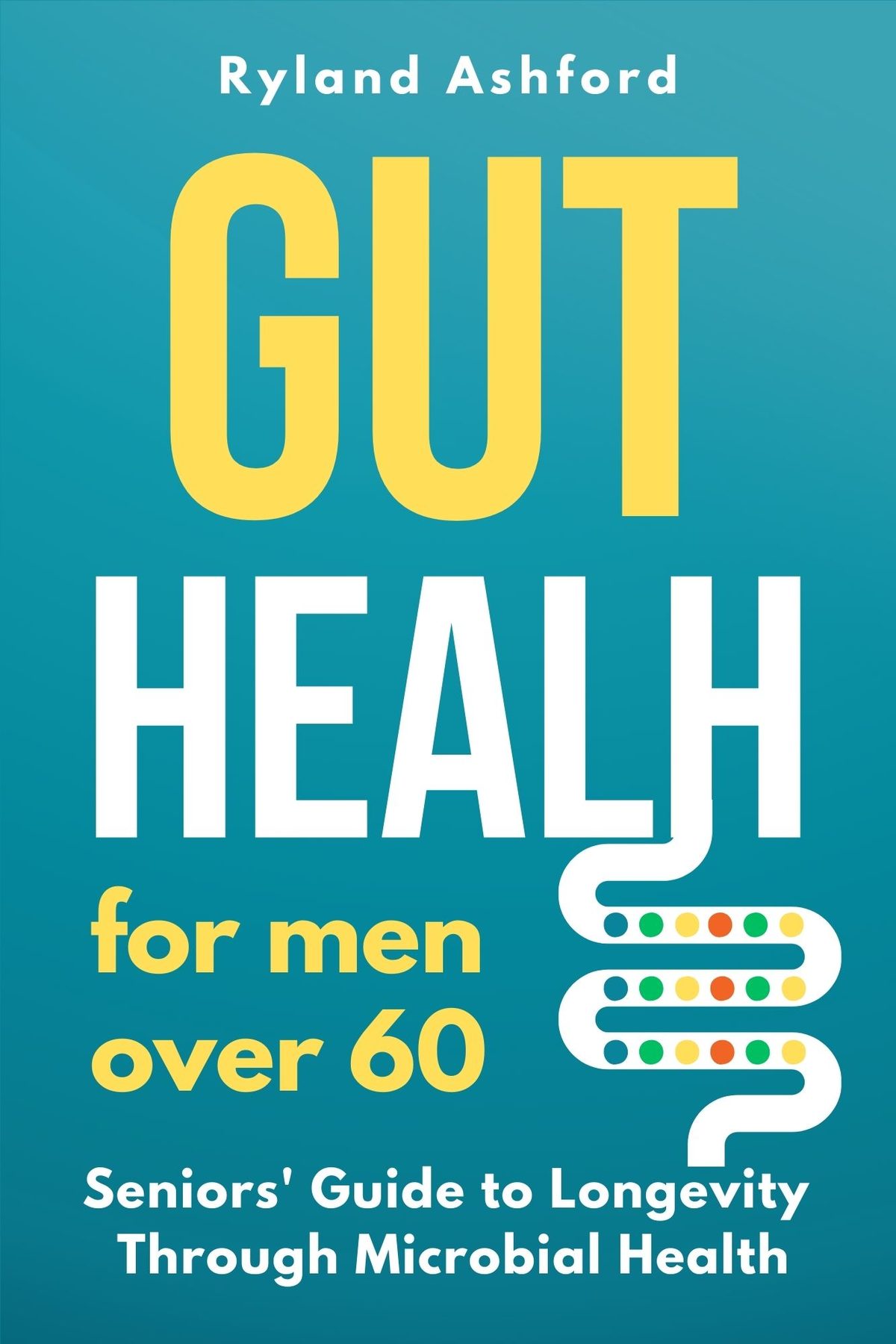Gut Health for Men over 60 by Ryland Ashford