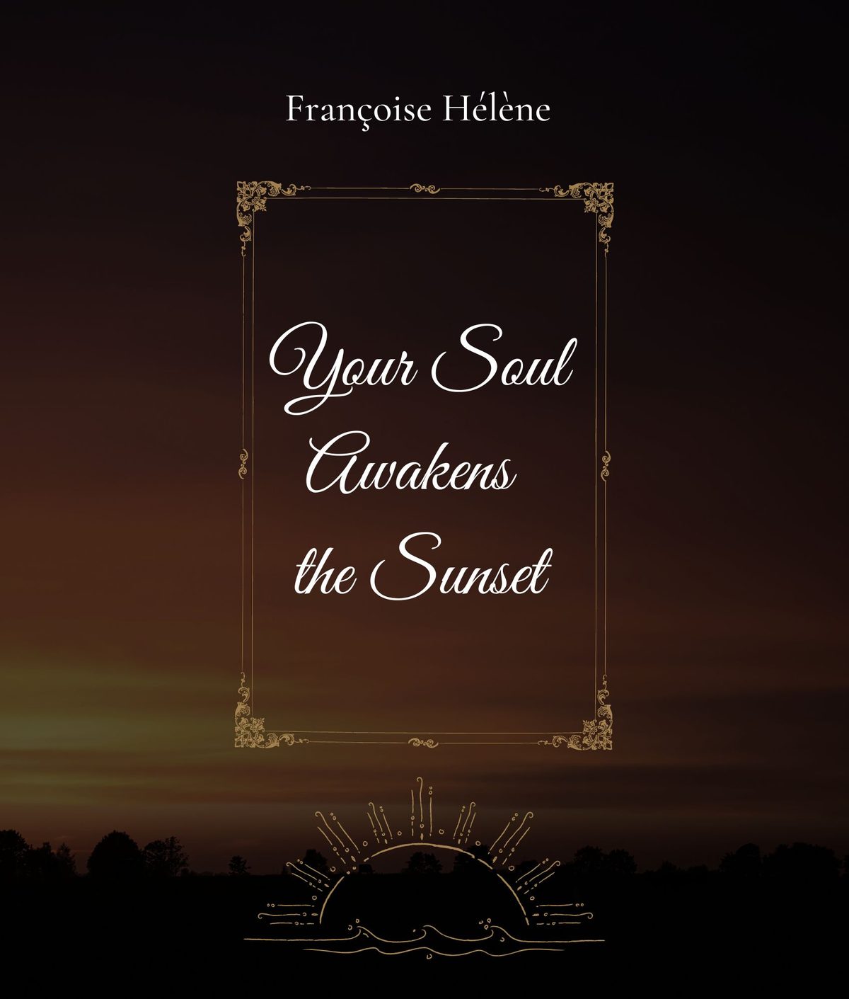 Your Soul Awakens the Sunset by Françoise Hélène