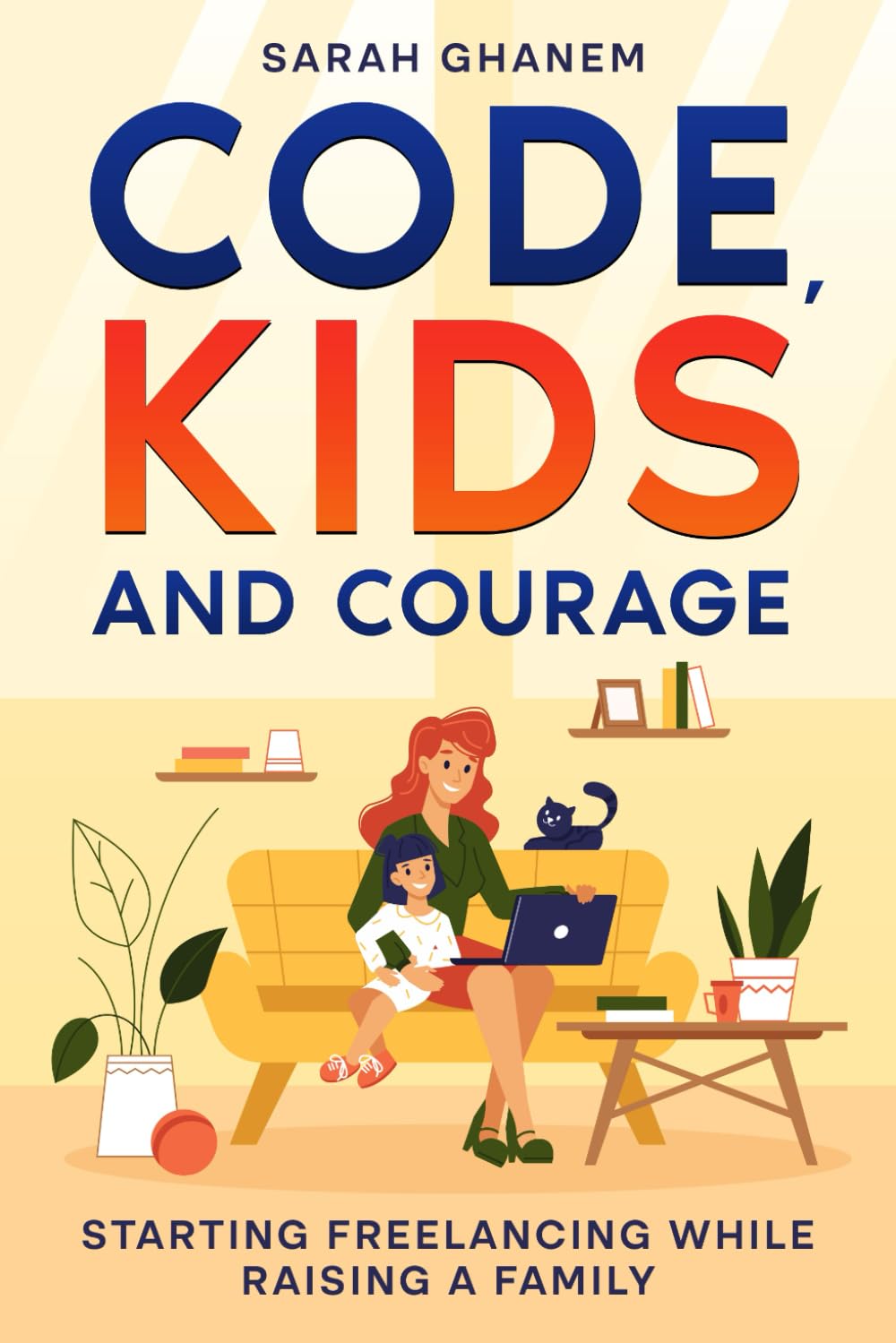 Code, Kids and Courage: Starting freelancing while raising a family by Sarah Ghanem