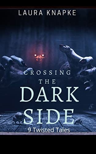 Crossing The Dark Side: 9 Twisted Tales by Laura Knapke