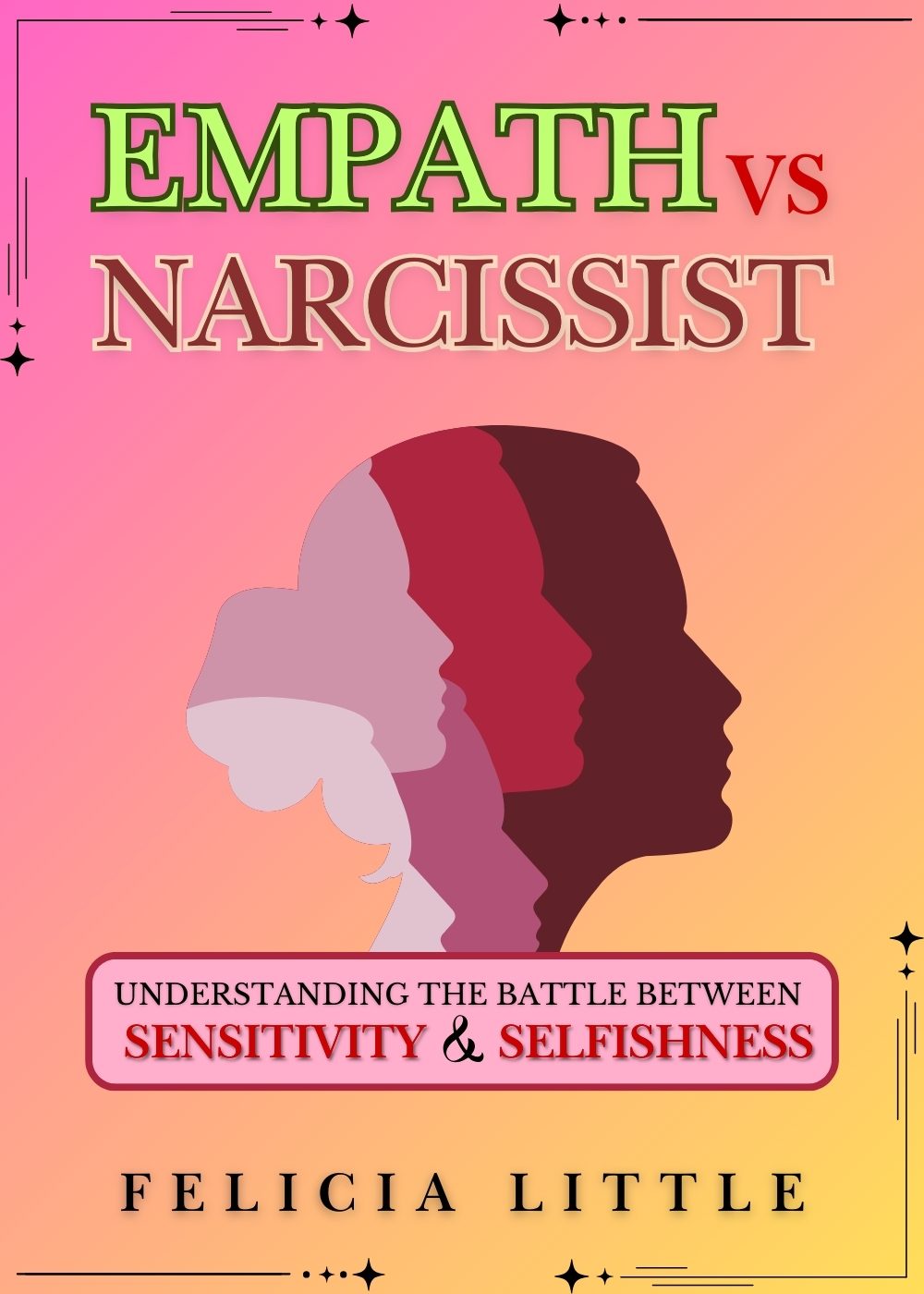 Empath vs Narcissist: Understanding the Battle Between Sensitivity and Selfishness by Felicia Little