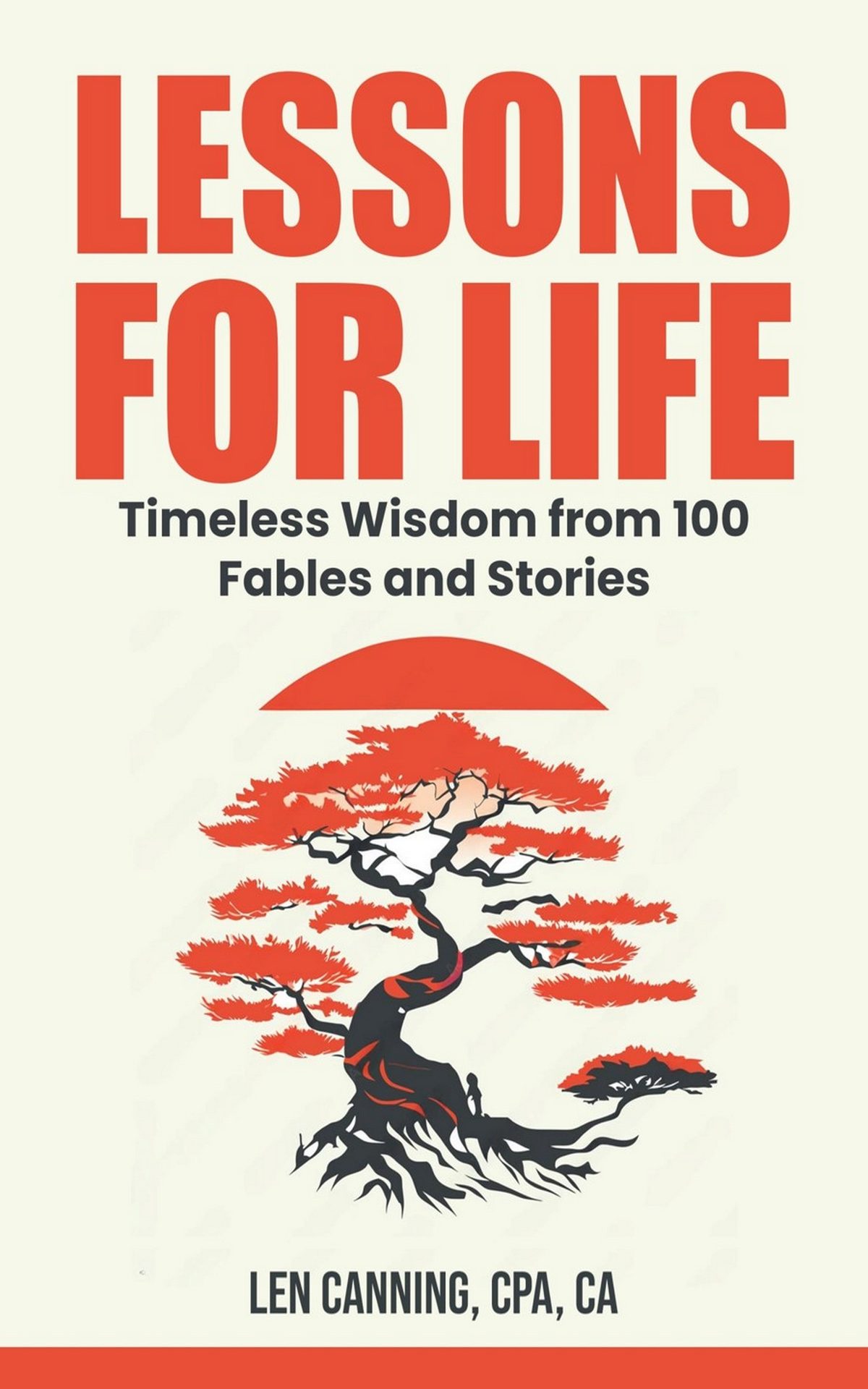 LESSONS FOR LIFE - Timeless Wisdom from 100 Fables and Stories by Len Canning CPA CA
