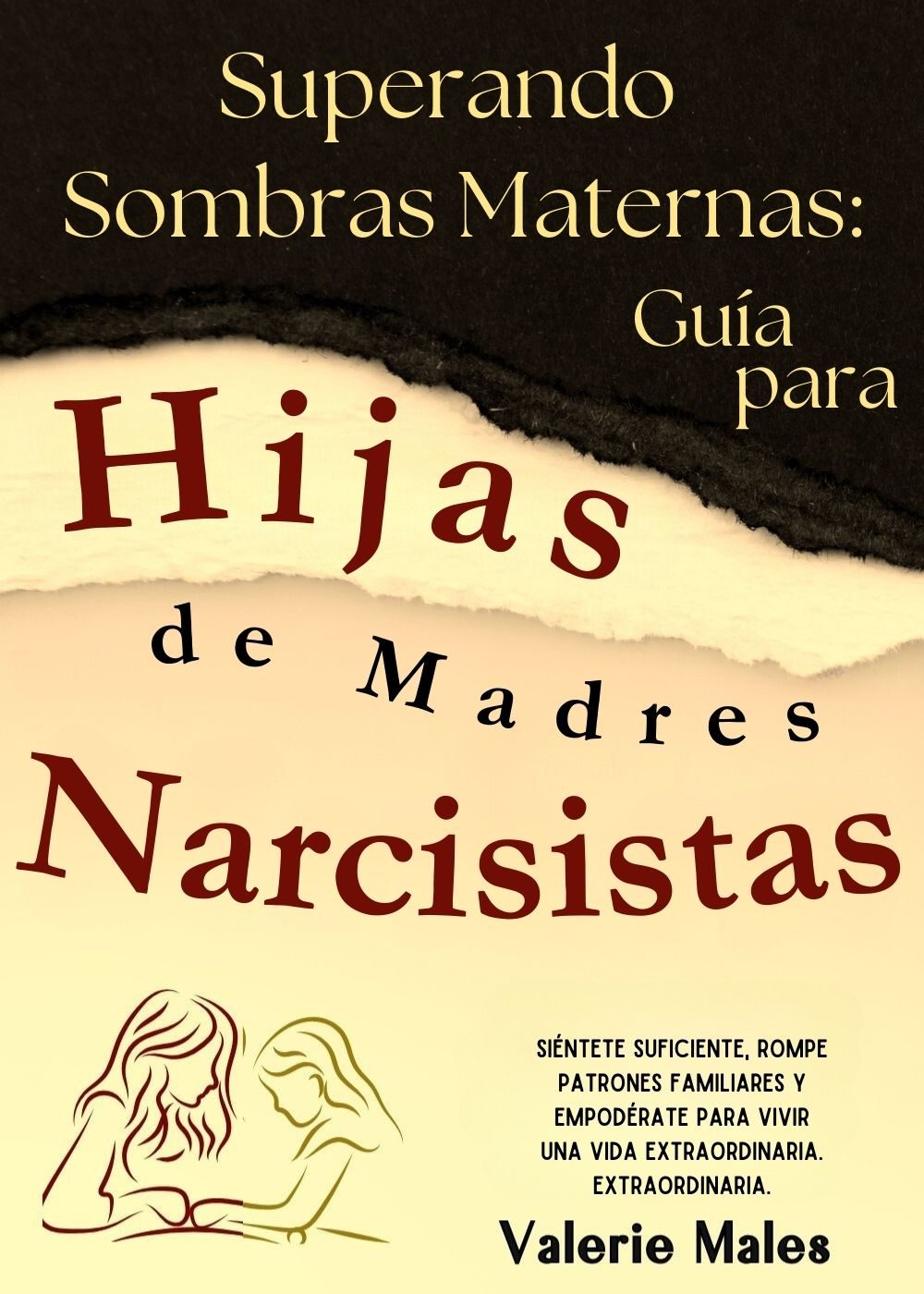 Superando Sombras Maternas: Guía para Hijas de Madres Narcisistas.: Siéntete Suficiente, Rompe Patrones Familiares y Empodérate para Vivir una Vida Extraordinaria. (Spanish Edition) by Valerie Males