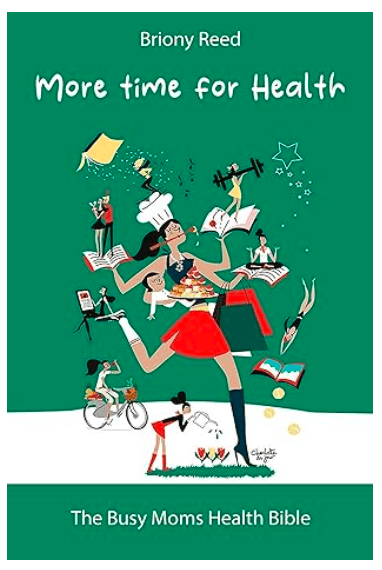 More Time for Health: The Busy Mom's Health Bible by Briony Reed