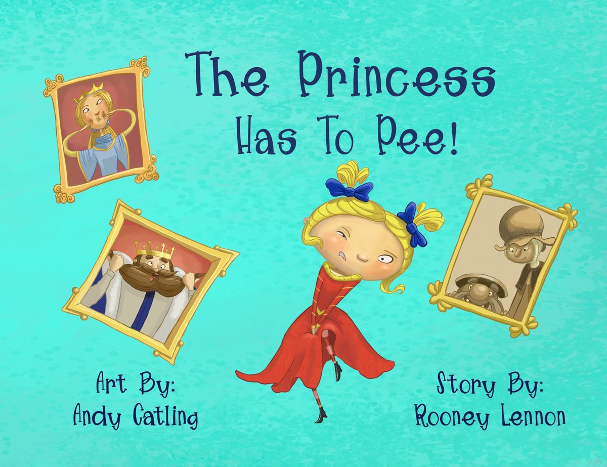 The Princess has to Pee! by Rooney Lennon