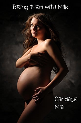 Bring Them With Milk (Pregnant and Naughty Book 1) by Candace Mia