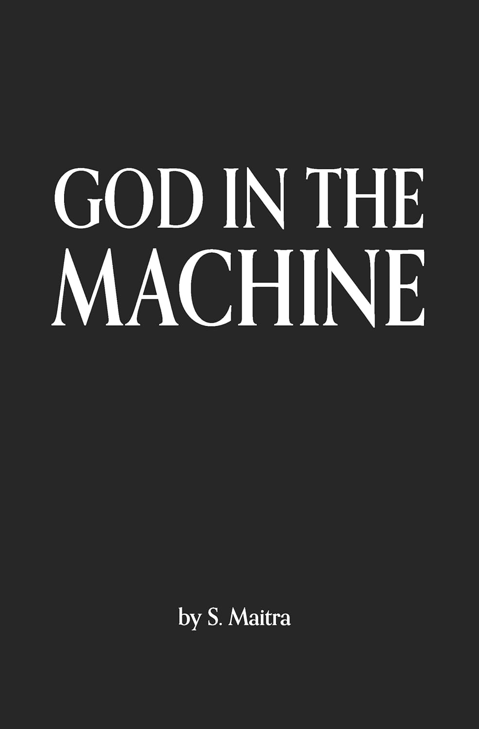 God In the Machine: AI, Authority, and the Case for Teaching Machines Humility by S. Maitra