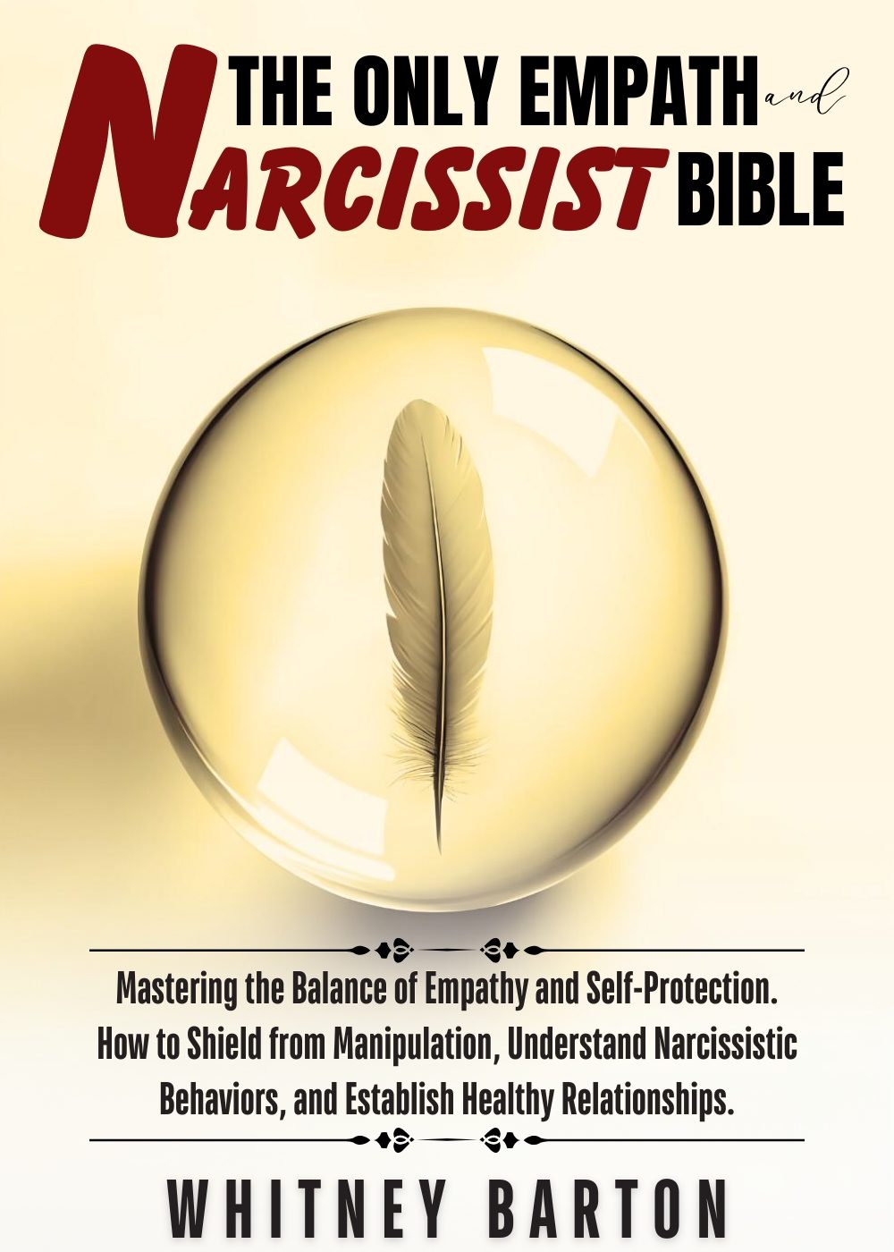 The Only Empath and Narcissist Bible: Mastering the Balance of Empathy and Self-Protection. How to Shield from Manipulation, Understand Narcissistic Behaviors, and Establish Healthy Relationships. by Whitney Barton