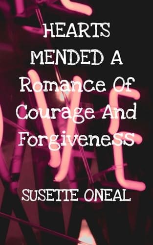 Hearts Mended:: A Romance of Courage and Forgiveness by Susette Oneal