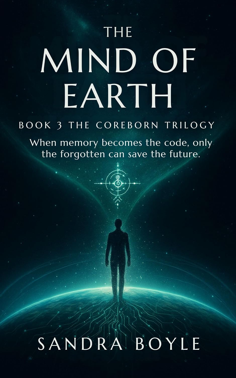 The Mind of Earth: Book 3 The Coreborn Trilogy by Sandra Boyle