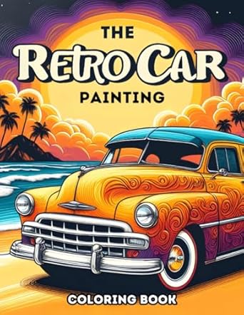 The Retro Car Painting Coloring book: Classic Wheels in Brush Strokes: A Vintage Car Coloring Journey for Mindfulness and Relaxation by Marisol Luna