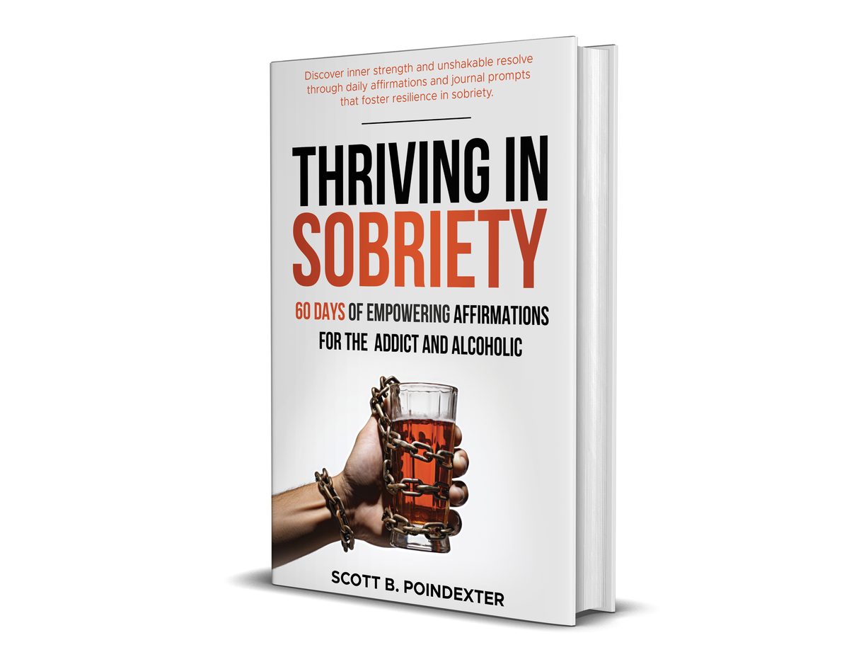 Thriving in Sobriety: 60 days of Empowering Affirmations for the Addict & Alcoholic by Scott Bradley Poindexter