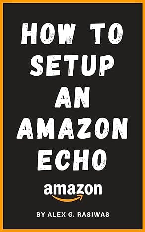 How to Setup an Amazon Echo by Alex G. Rasiwas