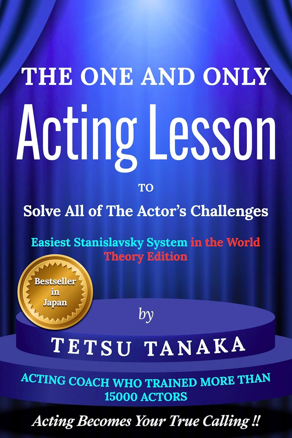 The One and Only Acting Lesson to solve All of the Actor's Challenges. by Tetsu Tanaka