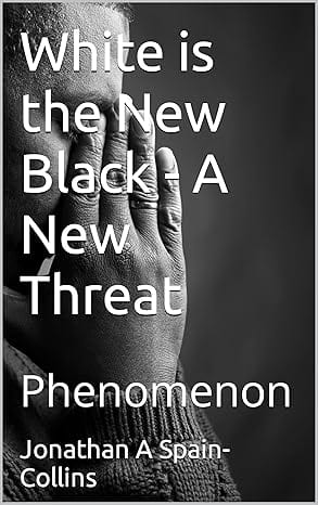 White is the New Black - A New Threat by Jonathan A Spain-Collins