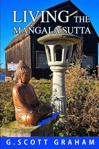 Living the Maṅgala Sutta (Living the Dhamma) by G. Scott Graham
