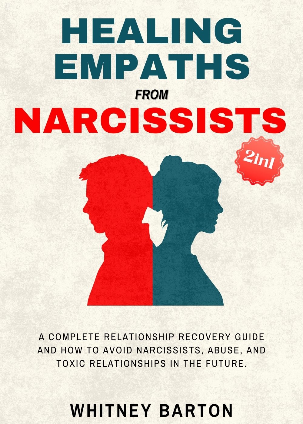 Healing Empaths from Narcissists (2 in 1): A Complete Relationship Recovery Guide and How to Avoid Narcissists, Abuse, and Toxic Relationships in the Future. by Whitney Barton
