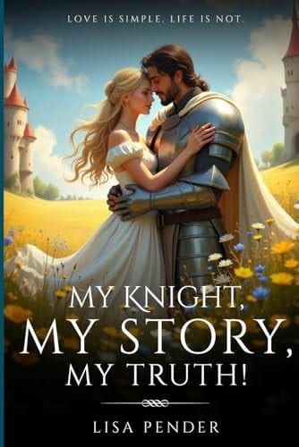 My Knight, My Story, My Truth!: My Story by Lisa Pender