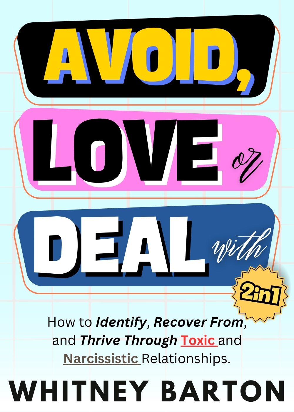 Avoid, Love or Deal With? (2 in 1): How to Identify, Recover From, and Thrive Through Toxic and Narcissistic Relationships. by Whitney Barton