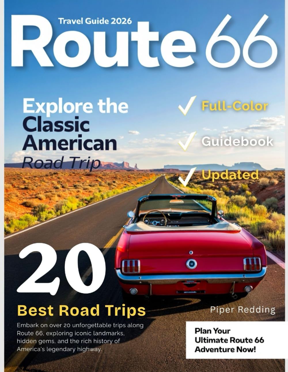 Route 66 Travel Guide (Full-Color) 2026: A Complete Journey Through America's Most Iconic Highway, Exploring Historic Landmarks, Nostalgic Towns, Scenic Stops, and Hidden Gems Along the Mother Road. by Piper Redding