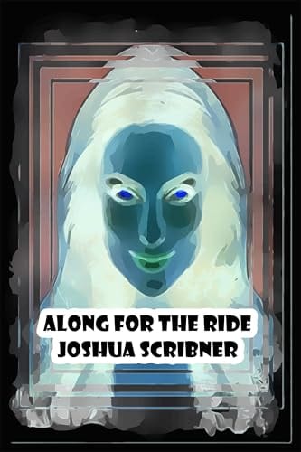 Along for the Ride by Joshua Scribner