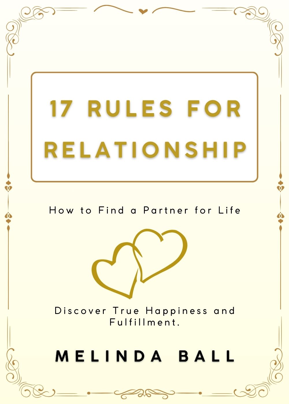17 Rules for Relationship: How to Find a Partner for Life, Discover True Happiness and Fulfillment. by Melinda Ball