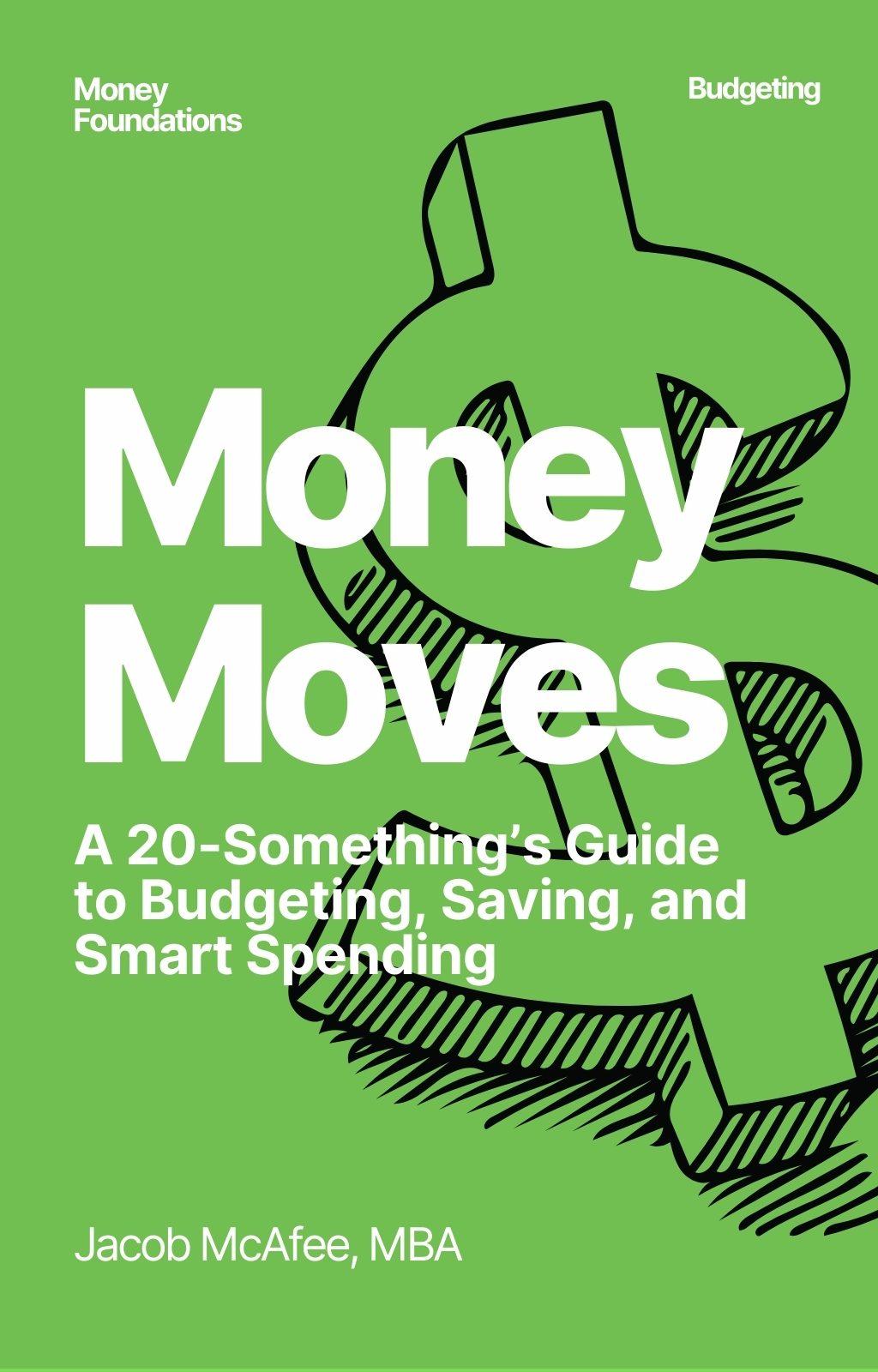 Money Moves: A 20-Something’s Guide to Budgeting, Saving, and Smart Spending by Jacob McAfee