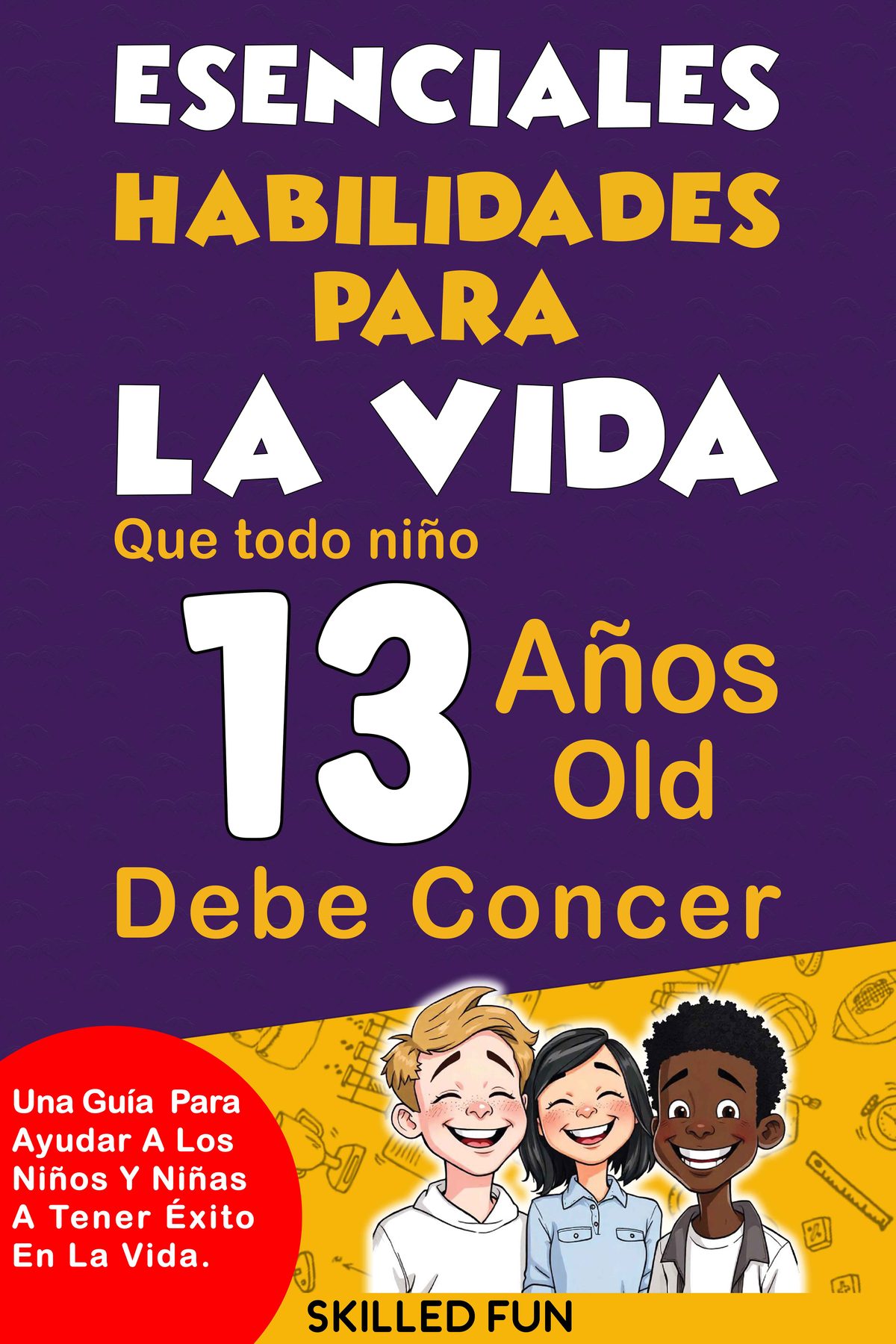 Habilidades Esenciales para la Vida que Todo Niño de 13 Años Debe Conocer by Skilled Fun