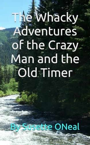 The Whacky Adventures of the Crazy Man and the Old Timer by Susette Oneal
